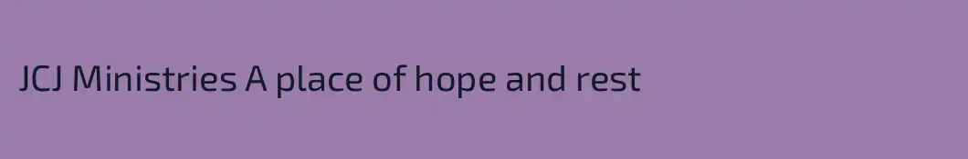 JCJ Ministries A place of hope and rest